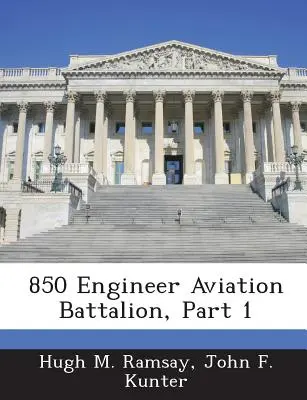850 mérnöki repülőzászlóalj, 1. rész - 850 Engineer Aviation Battalion, Part 1