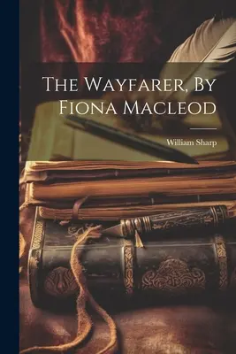 Az útkereső, Fiona Macleodtól - The Wayfarer, By Fiona Macleod