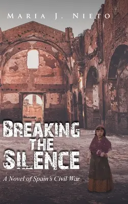 A csend megtörése: A spanyol polgárháború regénye - Breaking the Silence: A Novel of Spain's Civil War