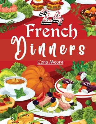 Huszonnégy francia vacsora: Hogyan főzzük és tálaljuk őket - Twenty-four French Dinners: How to Cook and Serve Them