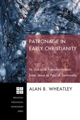 Védnökség a korai kereszténységben: Jézus és Szamostatai Pál közötti felhasználása és átalakulása - Patronage in Early Christianity: Its Use and Transformation from Jesus to Paul of Samosata