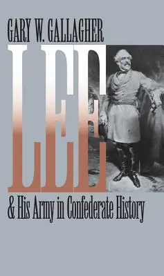 Lee és hadserege a Konföderáció történetében - Lee and His Army in Confederate History