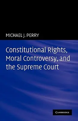 Alkotmányos jogok, erkölcsi viták és a Legfelsőbb Bíróság - Constitutional Rights, Moral Controversy, and the Supreme Court