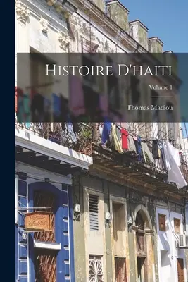 Histoire D'haiti; 1. kötet - Histoire D'haiti; Volume 1