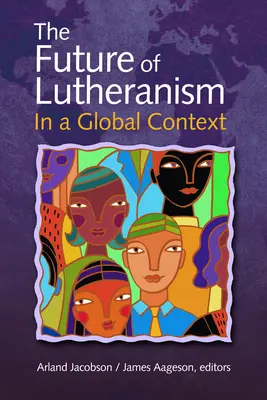 A lutheranizmus jövője globális kontextusban - The Future of Lutheranism in a Global Context