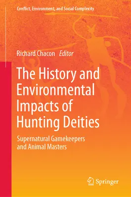 A vadászó istenségek története és környezeti hatásai: Természetfeletti vadőrök és állatmesterek - The History and Environmental Impacts of Hunting Deities: Supernatural Gamekeepers and Animal Masters