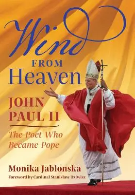 Szél az égből: János Pál - A költő, aki pápa lett - Wind From Heaven: John Paul II-The Poet Who Became Pope