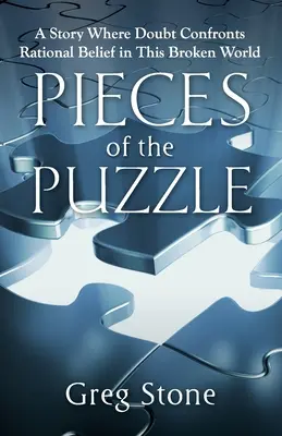 A kirakós darabjai: Egy történet, ahol a kétely szembekerül a racionális hittel ebben a törött világban - Pieces of the Puzzle: A Story Where Doubt Confronts Rational Belief in This Broken World