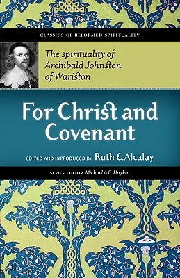 Krisztusért és a szövetségért: Archibald Johnston of Wariston lelkisége - For Christ and Covenant: The Spirituality of Archibald Johnston of Wariston