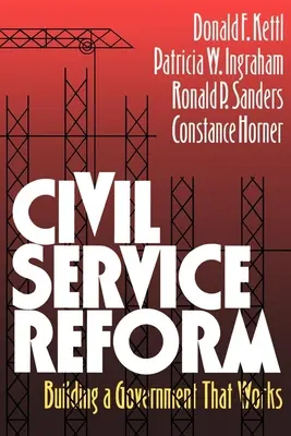 A közszolgálati reform: A működő kormány felépítése - Civil Service Reform: Building a Government That Works