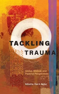 A trauma kezelése: Globális, bibliai és lelkipásztori perspektívák - Tackling Trauma: Global, Biblical, and Pastoral Perspectives