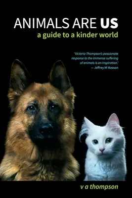 Az állatok mi vagyunk: Útmutató egy gyengébb világhoz - Animals Are Us: A Guide to a Kinder World