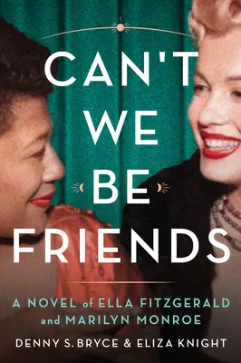 Nem lehetünk barátok? Ella Fitzgerald és Marilyn Monroe regénye - Can't We Be Friends: A Novel of Ella Fitzgerald and Marilyn Monroe