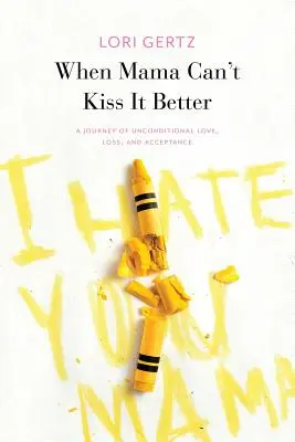 Amikor a mama nem tudja jobban megcsókolni, Egy utazás a szerelemről, a veszteségről és az elfogadásról - When Mama Can't Kiss It Better, A journey of love, loss and acceptance