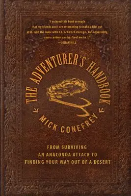 A kalandor kézikönyve: Az anakonda-támadás túlélésétől a sivatagból való kiútkeresésig - The Adventurer's Handbook: From Surviving an Anaconda Attack to Finding Your Way Out of a Desert