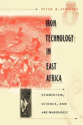 Vastechnológia Kelet-Afrikában: Szimbolizmus, tudomány és régészet - Iron Technology in East Africa: Symbolism, Science, and Archaeology