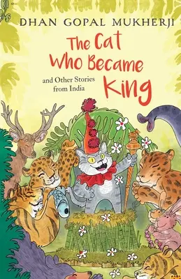 A macska, aki király lett és más indiai történetek - The Cat Who Became King and Other Stories from India