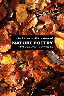 The Crescent Moon Book of Nature Poetry: Langlandtól Lawrence-ig - The Crescent Moon Book of Nature Poetry: From Langland to Lawrence