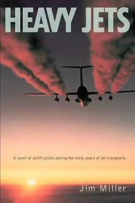 Heavy Jets: A légiszállító pilóták regénye a sugárhajtású repülőgépek korai éveiben - Heavy Jets: A Novel of Airlift Pilots During the Early Years of Jet Transports