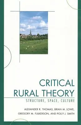 Kritikai vidékelmélet: Struktúra, tér, kultúra - Critical Rural Theory: Structure, Space, Culture