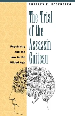 A merénylő Guiteau pere: A pszichiátria és a jog az aranykorban - The Trial of the Assassin Guiteau: Psychiatry and the Law in the Gilded Age