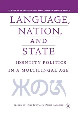 Nyelv, nemzet és állam: Identitáspolitika a többnyelvű korban - Language, Nation and State: Identity Politics in a Multilingual Age