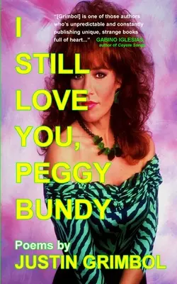 Még mindig szeretlek, Peggy Bundy! Versek - I Still Love You, Peggy Bundy: Poems