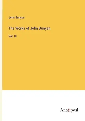 John Bunyan művei: III. kötet - The Works of John Bunyan: Vol. III