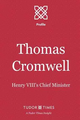 Thomas Cromwell: VIII. Henrik főminisztere - Thomas Cromwell: Henry VIII's Chief Minister