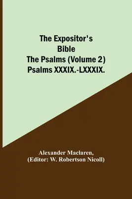 Az Expositor's Bible: A zsoltárok (2. kötet) Psalms XXXIX.-LXXXIX. - The Expositor's Bible: The Psalms (Volume 2) Psalms XXXIX.-LXXXIX.