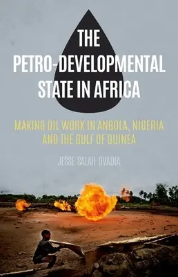 A petro-fejlődési állam Afrikában: A kőolaj hasznosítása Angolában, Nigériában és a Guineai-öbölben - The Petro-Developmental State in Africa: Making Oil Work in Angola, Nigeria and the Gulf of Guinea