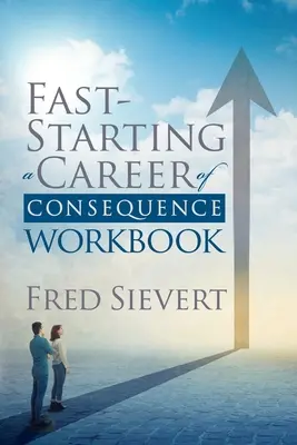 A következményekkel járó karrier gyors elindítása: Munkafüzet - Fast Starting a Career of Consequence: Workbook