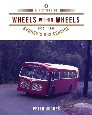 Kerekek a kerekek között: Sydney buszközlekedésének története 1930-1990 - Wheels within Wheels: A history of Sydney's bus service 1930-1990