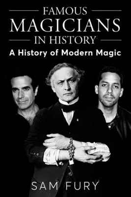 Híres mágusok a történelemben: A modern mágia története - Famous Magicians in History: A History of Modern Magic