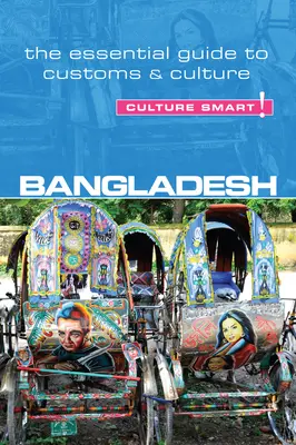 Banglades - Kultúra okos!: A szokások és a kultúra alapvető útmutatója - Bangladesh - Culture Smart!: The Essential Guide to Customs & Culture