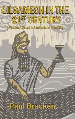 Gilgames a 21. században: Egy személyes kutatás a halandóság megértésére - Gilgamesh in the 21st Century: A Personal Quest to Understand Mortality