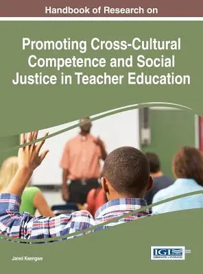 Kutatási kézikönyv az interkulturális kompetencia és a társadalmi igazságosság előmozdításáról a tanárképzésben - Handbook of Research on Promoting Cross-Cultural Competence and Social Justice in Teacher Education