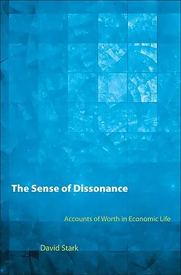 A disszonancia érzete: Az értékről szóló beszámolók a gazdasági életben - The Sense of Dissonance: Accounts of Worth in Economic Life