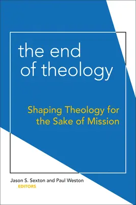A teológia vége: A teológia alakítása a misszió érdekében - The End of Theology: Shaping Theology for the Sake of Mission