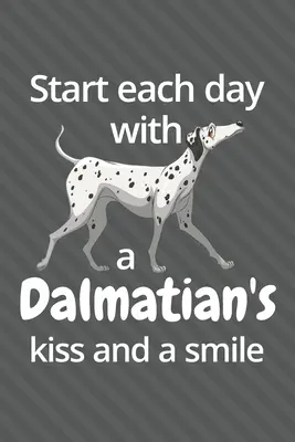 Kezdj minden napot egy dalmát puszival és mosollyal: A dalmát kutya rajongóknak - Start each day with a Dalmatian's kiss and a smile: For Dalmatian Dog Fans