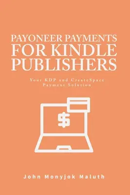 Payoneer kifizetések Kindle kiadók számára: A KDP és a CreatSpace fizetési megoldása - Payoneer Payments For Kindle Publishers: Your KDP and CreatSpace Payment Solution