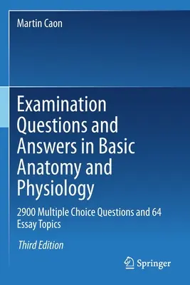 Vizsgakérdések és válaszok az anatómiai és élettani alapismeretekből: 2900 feleletválasztós kérdés és 64 esszéfeladat - Examination Questions and Answers in Basic Anatomy and Physiology: 2900 Multiple Choice Questions and 64 Essay Topics