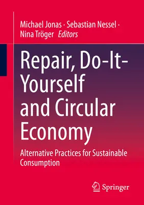 Javítás, barkácsolás és körforgásos gazdaság: Alternatív gyakorlatok a fenntartható fogyasztásért - Repair, Do-It-Yourself and Circular Economy: Alternative Practices for Sustainable Consumption