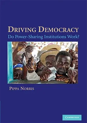 Driving Democracy: Működnek-e a hatalommegosztó intézmények? - Driving Democracy: Do Power-Sharing Institutions Work?