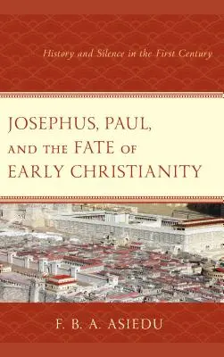 Josephus, Paulus és a korai kereszténység sorsa: Történelem és hallgatás az első században - Josephus, Paul, and the Fate of Early Christianity: History and Silence in the First Century