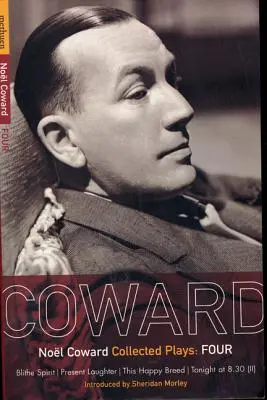 Coward Plays: Ez a boldog fajta; Ma este fél kilenckor (II) - Coward Plays: 4: Blithe Spirit; Present Laughter; This Happy Breed; Tonight at 8.30 (II)