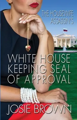 A háziasszony-gyilkos fehér házi pecsétje a jóváhagyásról - The Housewife Assassin's White House Keeping Seal of Approval