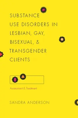 Leszbikus, meleg, biszexuális és transznemű kliensek anyaghasználati zavarai: Értékelés és kezelés - Substance Use Disorders in Lesbian, Gay, Bisexual, and Transgender Clients: Assessment and Treatment