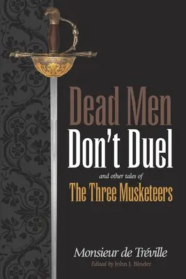 Halottak nem párbajoznak: és más történetek a három testőrről - Dead Men Don't Duel: and Other Tales of the Three Musketeers