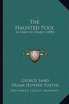 Az elátkozott medence: La Mare Au Diable (1890) - The Haunted Pool: La Mare Au Diable (1890)